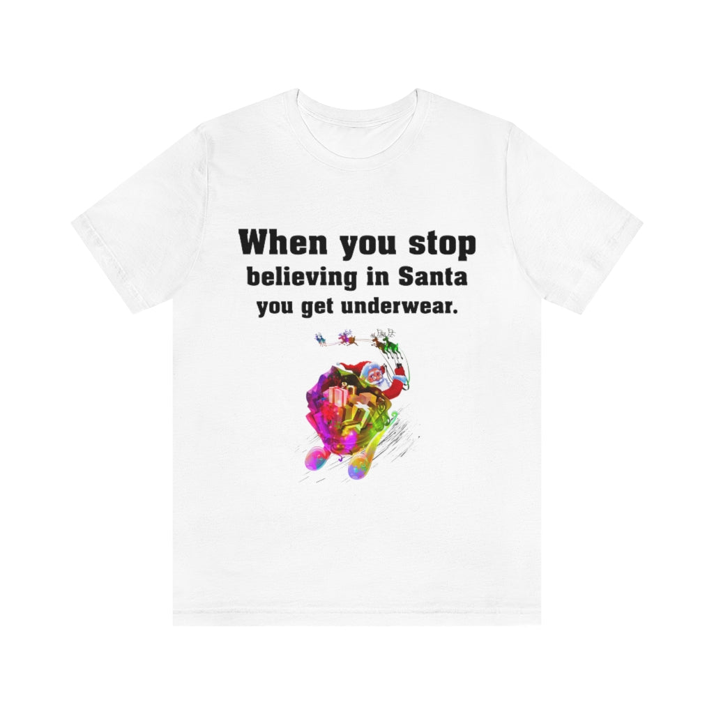 When you stop believing in Santa Christmas Unisex Jersey Short Sleeve T-shirt