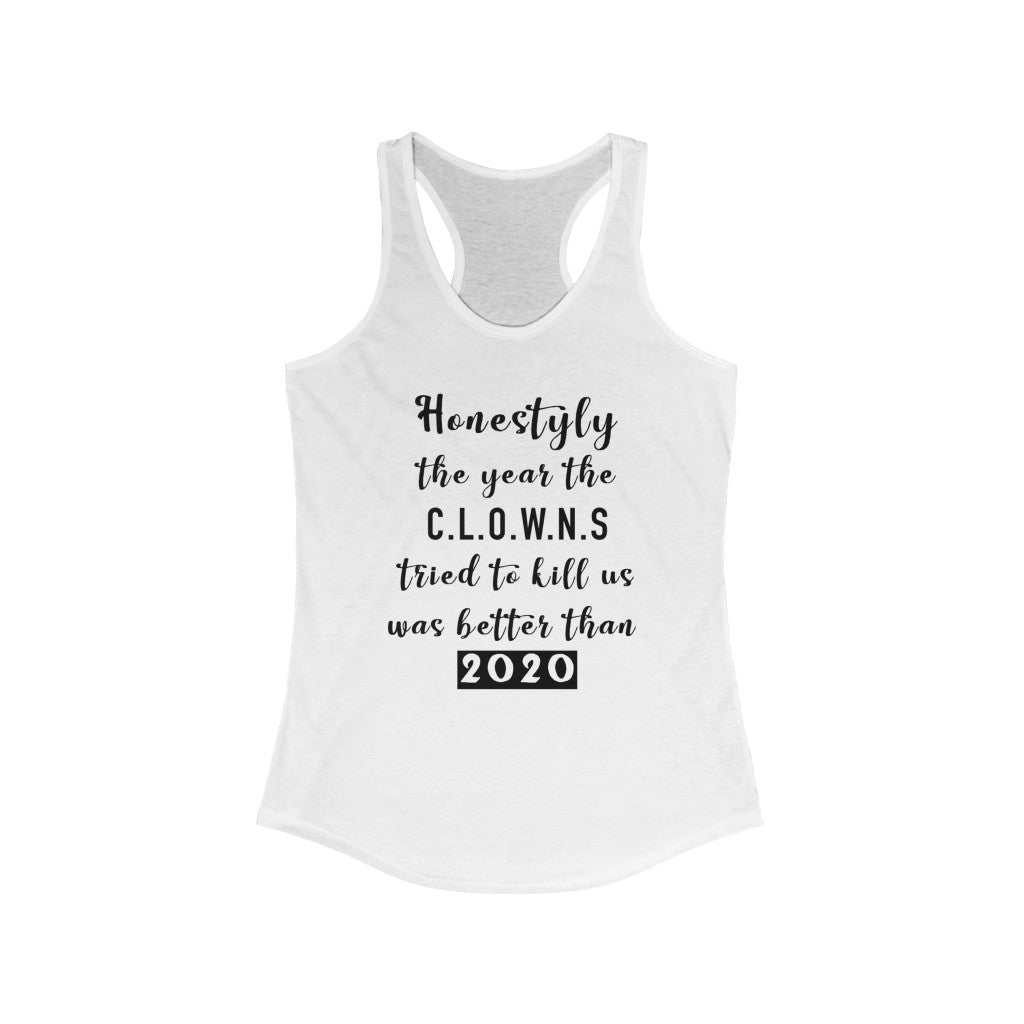 Women's Ideal Racerback Tank - Honestyly the year the clowns