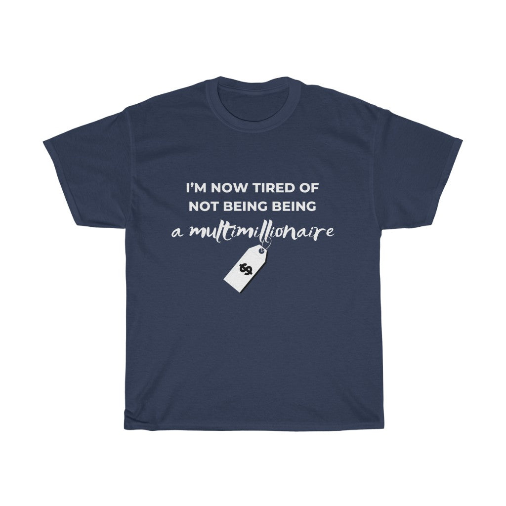 Unisex Heavy Cotton Tee - I'm now tired of not being Millionaire