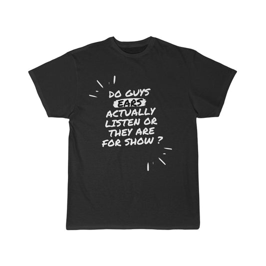 Men's Short Sleeve Tee - Do guys ears actually listen or they are for show