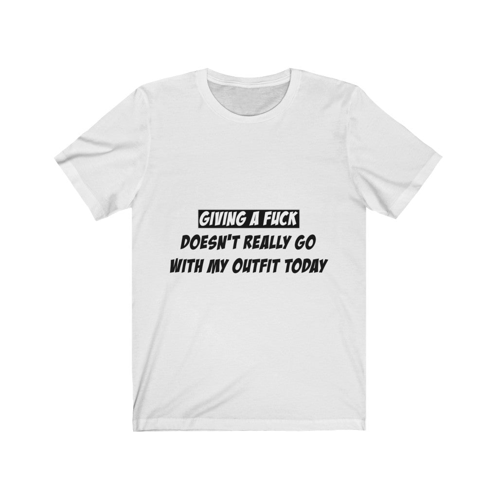 Unisex Jersey Short Sleeve Tee - Giving a fuck Doesn't really go