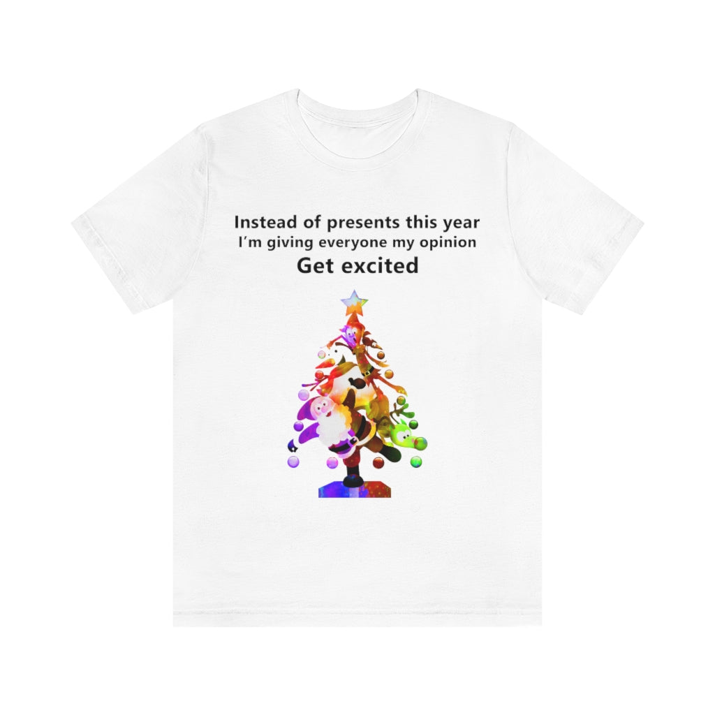 Instead of presents I will be giving everyone my opinion Christmas t-shirt