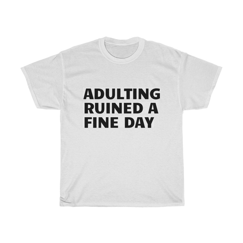 Unisex Heavy Cotton Tee - Adulting ruined a fine day