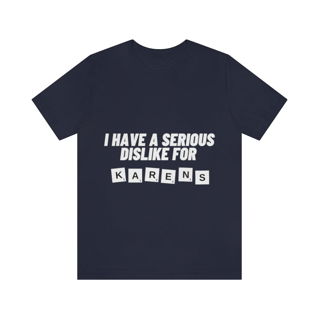 Unisex Jersey Short Sleeve Tee - I Have Serious Dislike for Karens