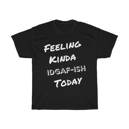 Unisex Heavy Cotton Tee - Feeling Kinda IDGAF