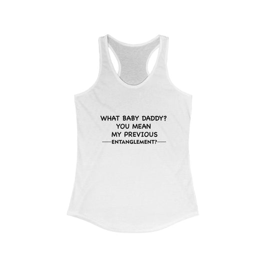 Women's Ideal Racerback Tank - What baby daddy?