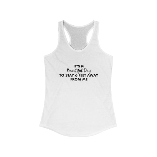 Women's Ideal Racerback Tank - It's a beautiful day to stay 6 feet away from me