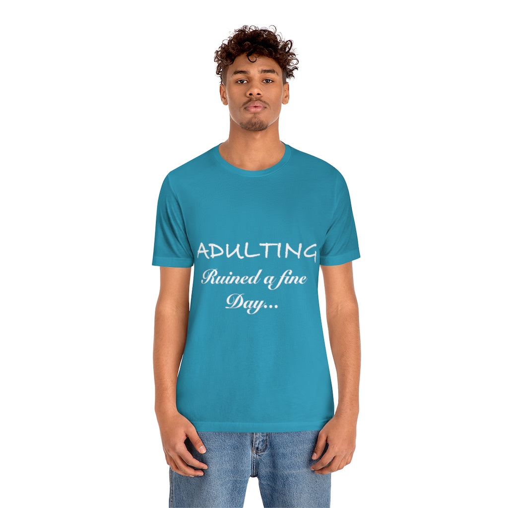 Unisex Jersey Short Sleeve Tee - Adulting ruined a fine day