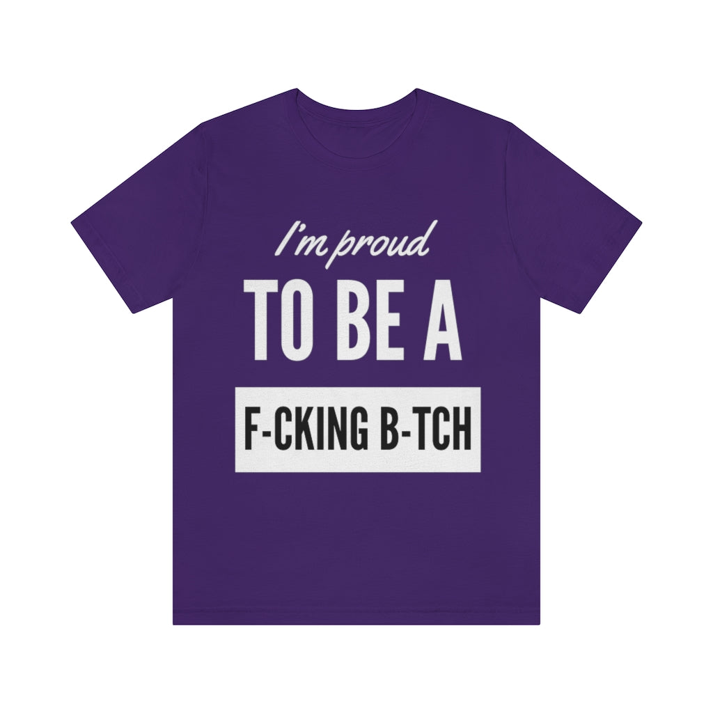 Unisex Jersey Short Sleeve Tee - I'm proud to be a fucking bitch