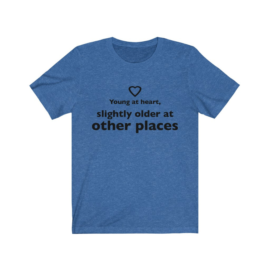 Unisex Jersey Short Sleeve Tee - Young at heart, slightly older at other places