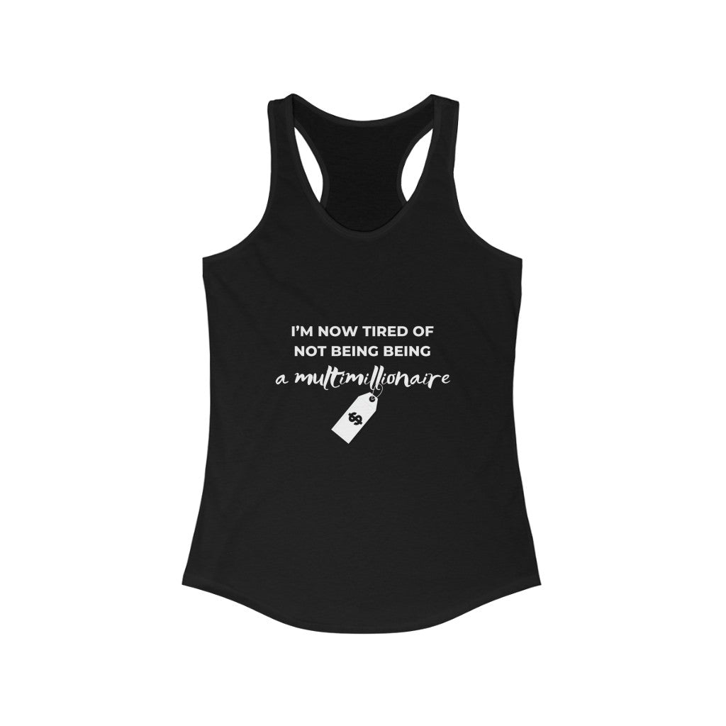 Women's Ideal Racerback Tank - I'm now tired of not being a multimillianoare