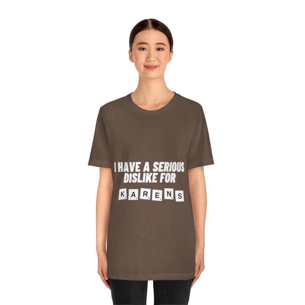Unisex Jersey Short Sleeve Tee - I Have Serious Dislike for Karens