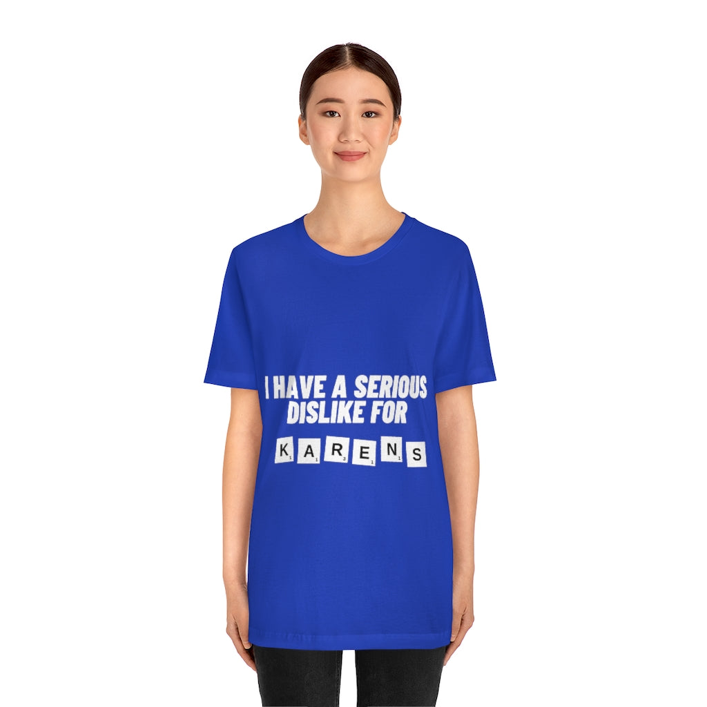Unisex Jersey Short Sleeve Tee - I Have Serious Dislike for Karens