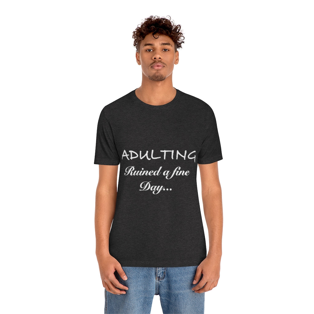 Unisex Jersey Short Sleeve Tee - Adulting ruined a fine day