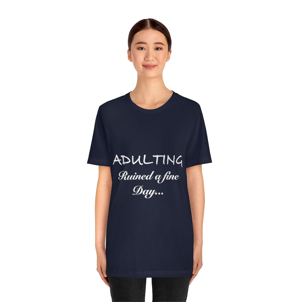 Unisex Jersey Short Sleeve Tee - Adulting ruined a fine day