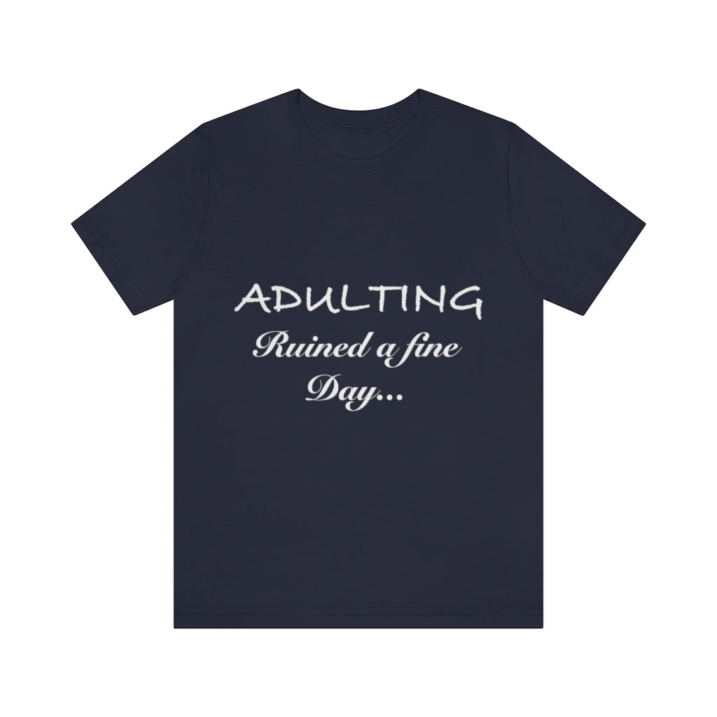 Unisex Jersey Short Sleeve Tee - Adulting ruined a fine day