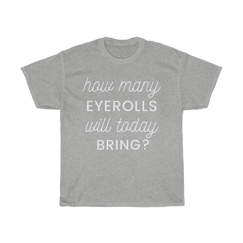 Unisex Heavy Cotton Tee - How many eye rolls will today bring.