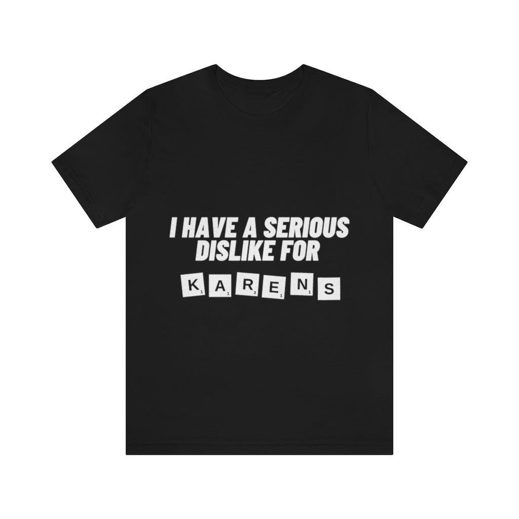 Unisex Jersey Short Sleeve Tee - I Have Serious Dislike for Karens