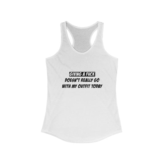 Women's Ideal Racerback Tank - Giving a fuck doesn't really go with my outfit today