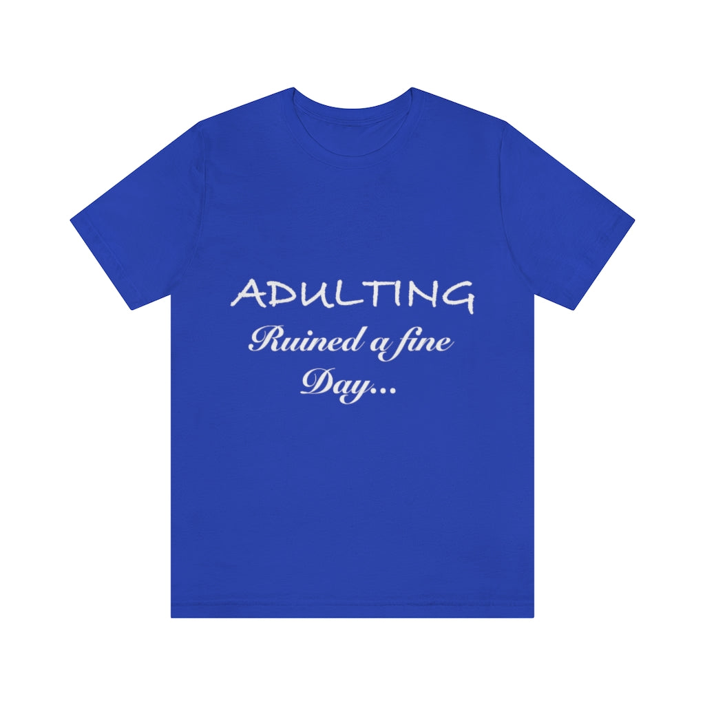 Unisex Jersey Short Sleeve Tee - Adulting ruined a fine day