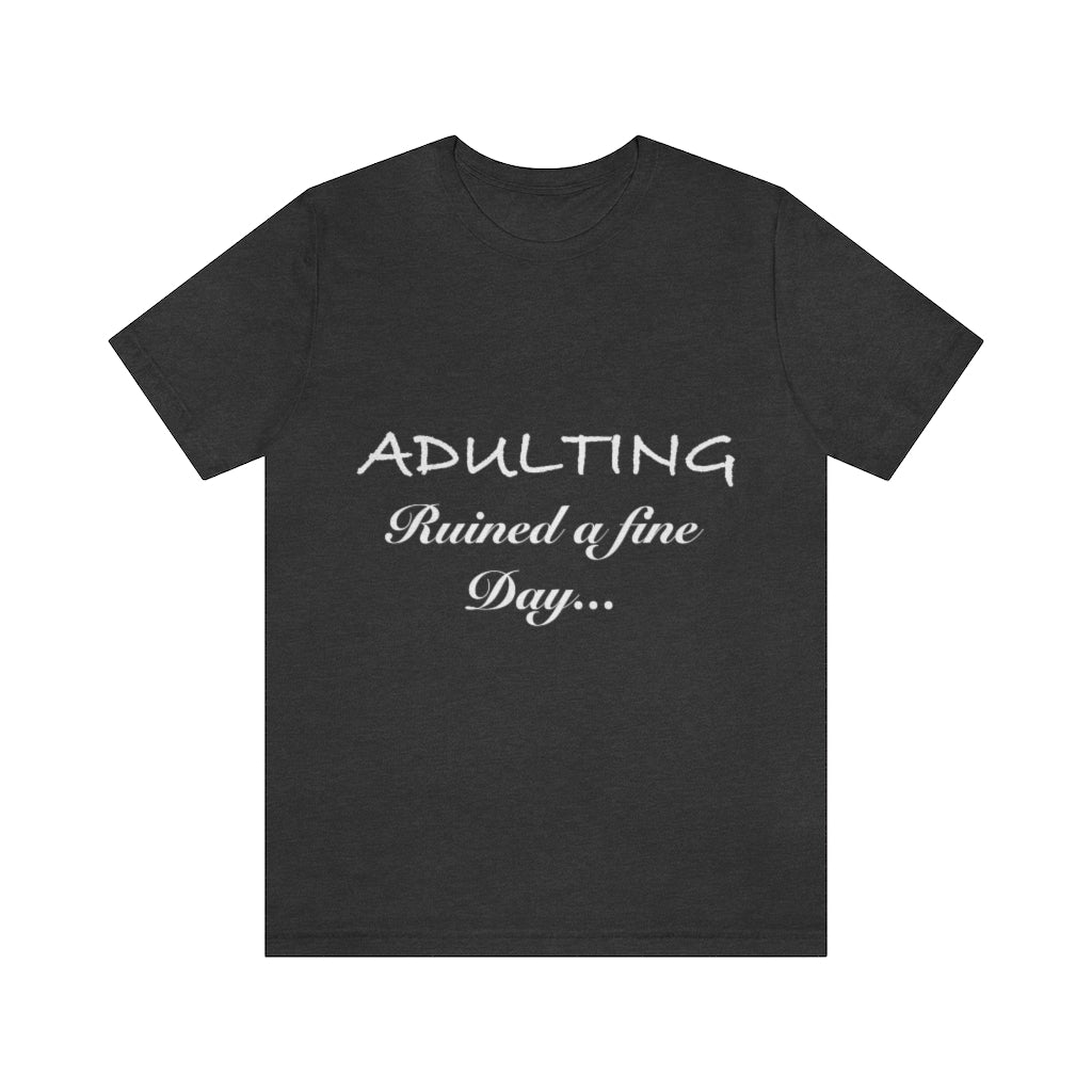 Unisex Jersey Short Sleeve Tee - Adulting ruined a fine day