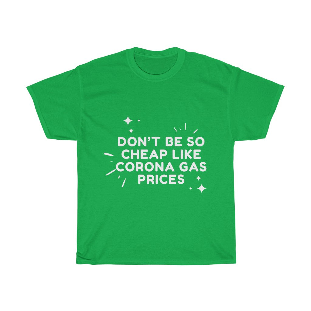 Unisex Heavy Cotton Tee - Don't be so cheap like corona gas prices