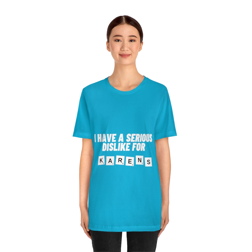 Unisex Jersey Short Sleeve Tee - I Have Serious Dislike for Karens