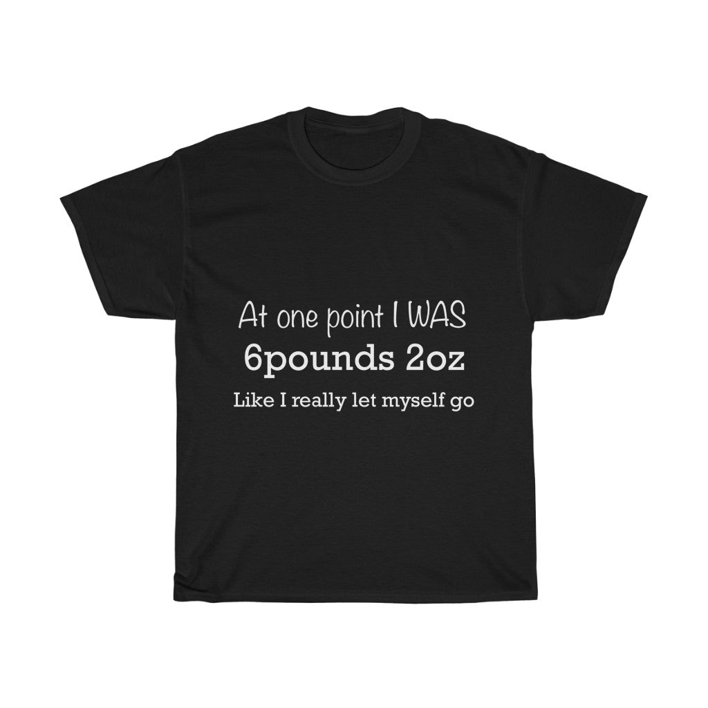 Unisex Heavy Cotton Tee - At one point i was 6 pounds