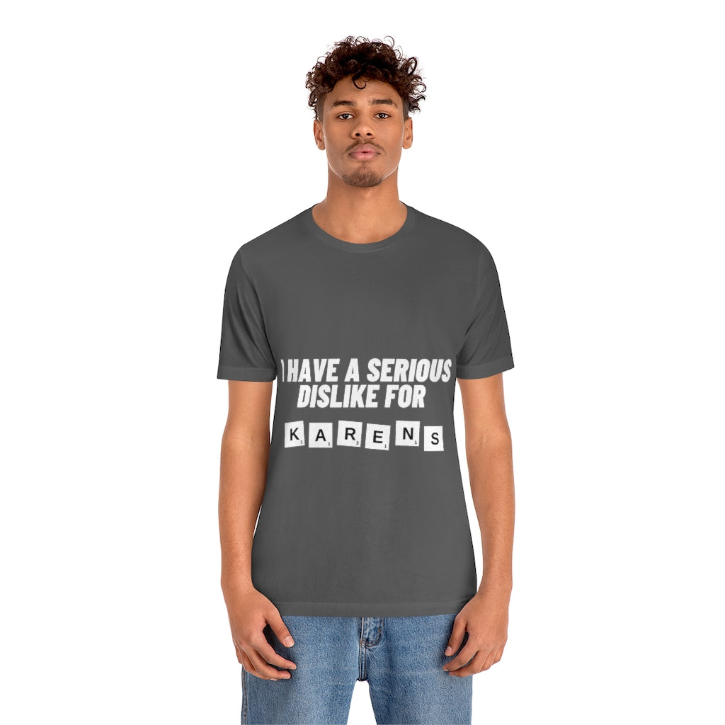 Unisex Jersey Short Sleeve Tee - I Have Serious Dislike for Karens