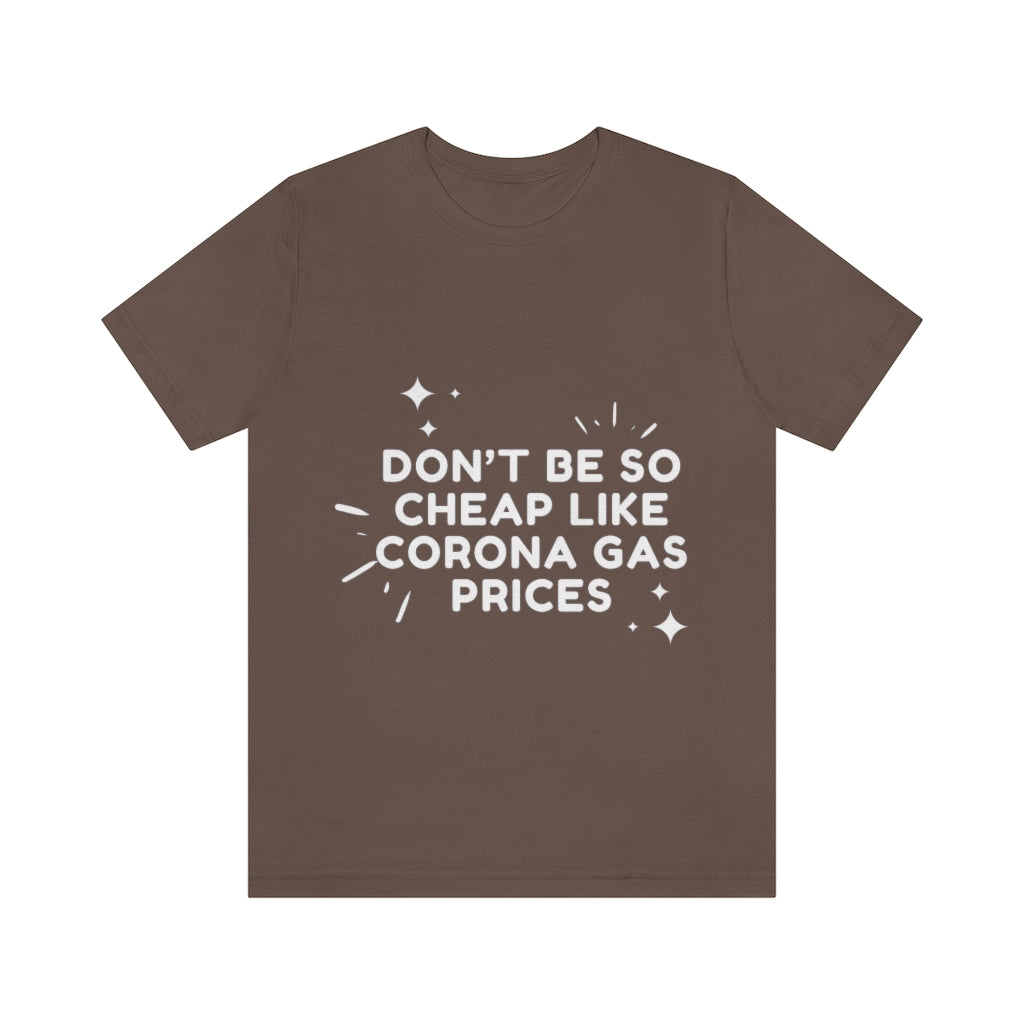 Unisex Jersey Short Sleeve Tee - Don't be so cheap like corona gas prices