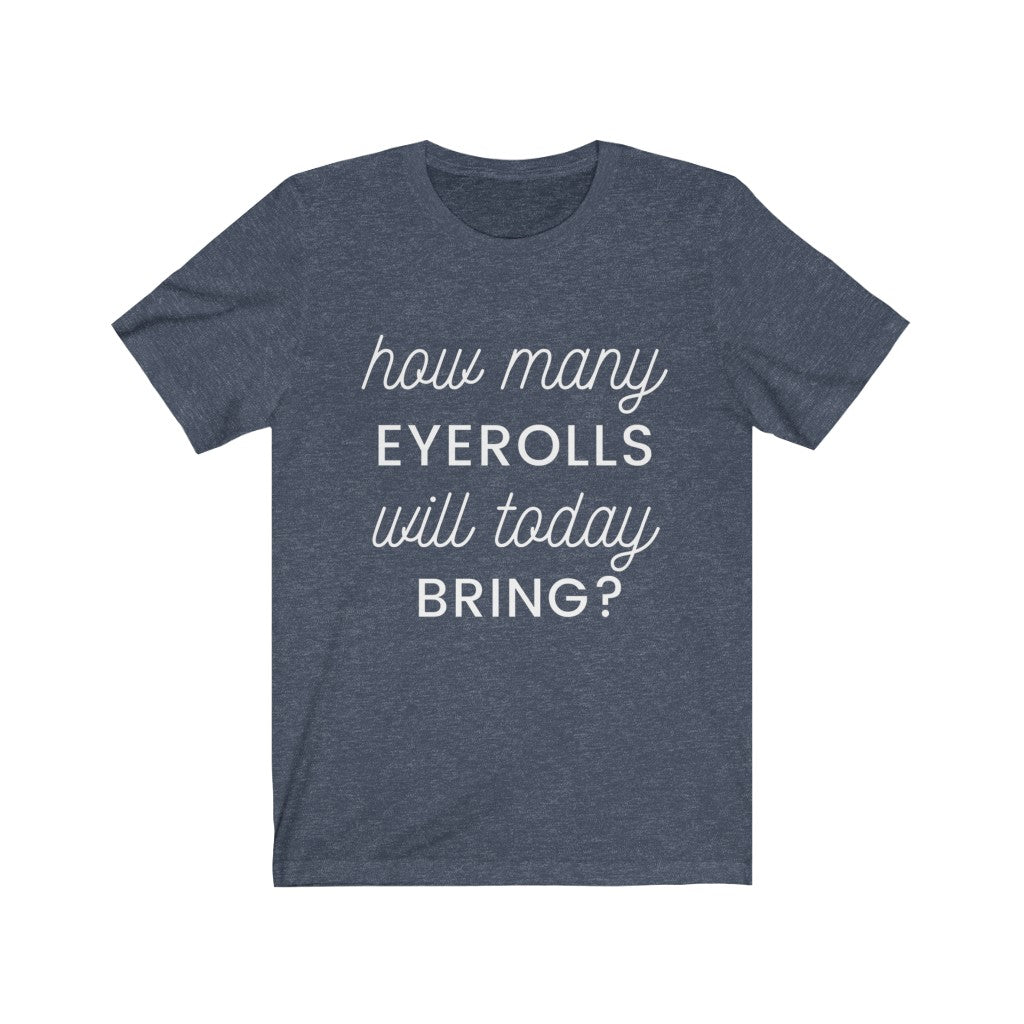 Unisex Jersey Short Sleeve Tee - How many eyerolls will today bring.