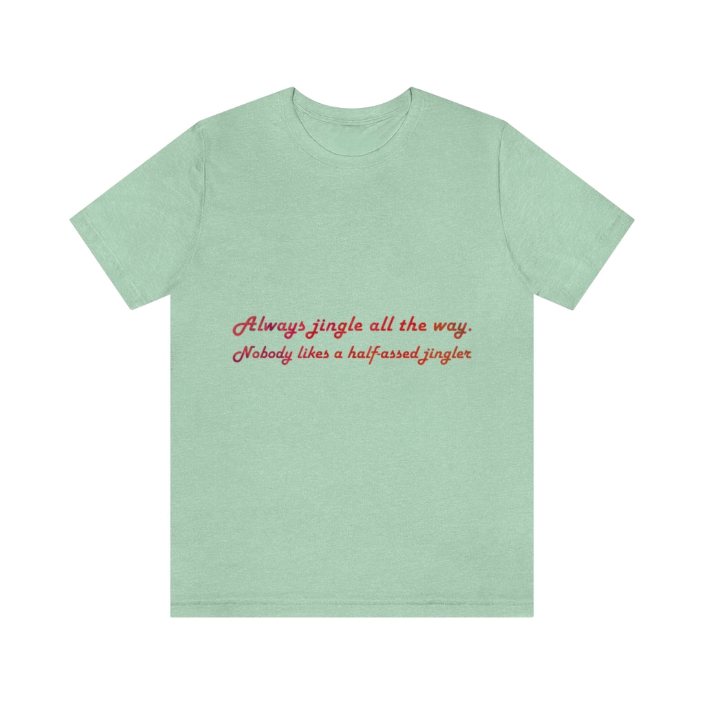 Always Jingle All the Way Christmas Unisex Jersey Short Sleeve T-shirt