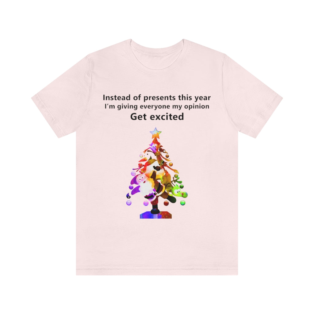 Instead of presents I will be giving everyone my opinion Christmas t-shirt