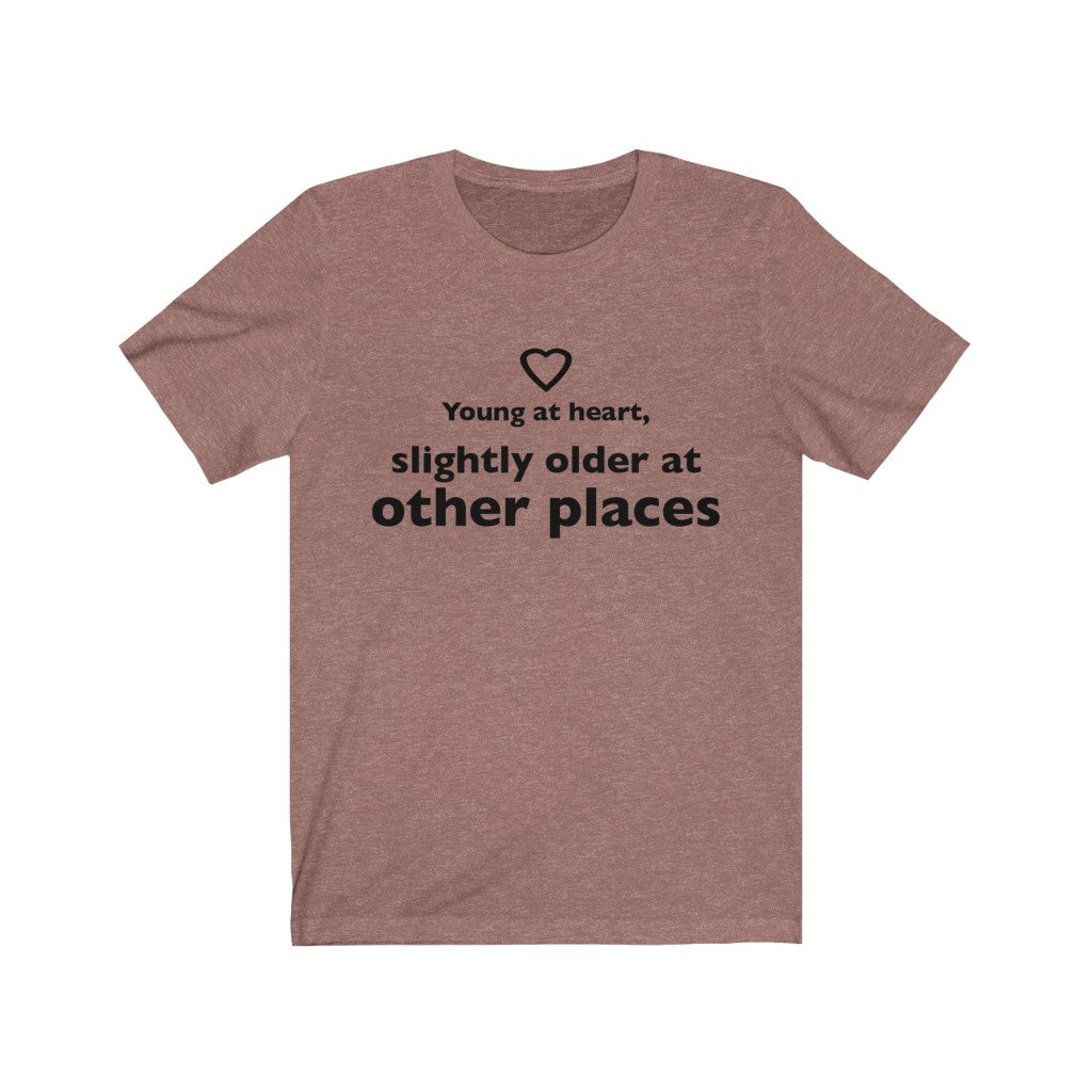 Unisex Jersey Short Sleeve Tee - Young at heart, slightly older at other places