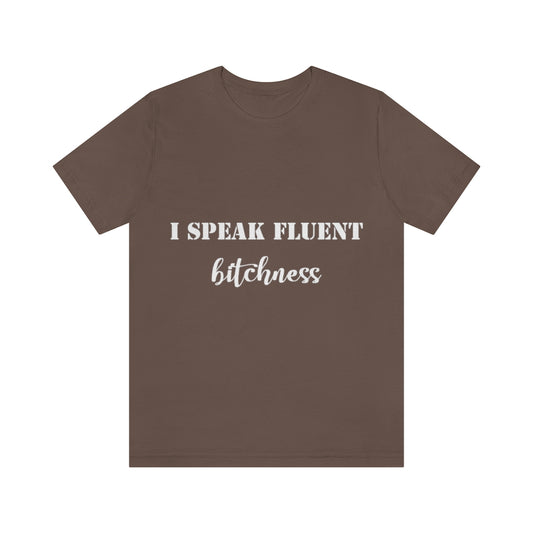 Unisex Jersey Short Sleeve Tee - I speak Fluent Bitchness