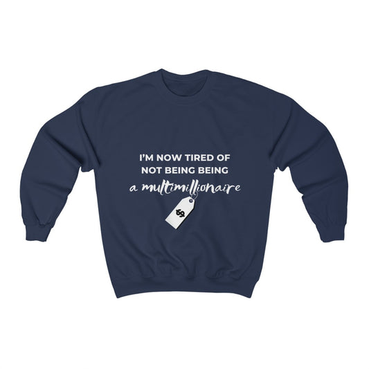 Unisex Heavy Blend™ Crewneck Sweatshirt - I'm now tired of not being a multimillionaire