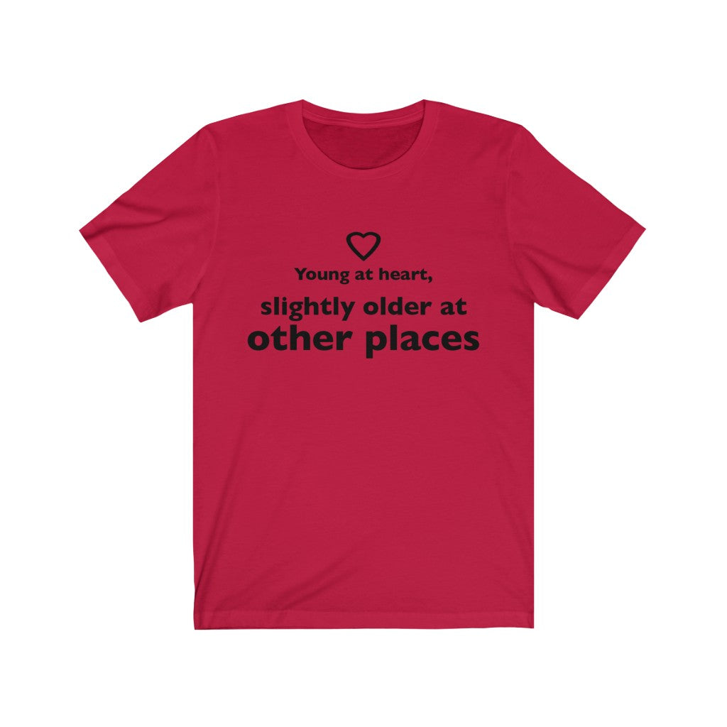 Unisex Jersey Short Sleeve Tee - Young at heart, slightly older at other places