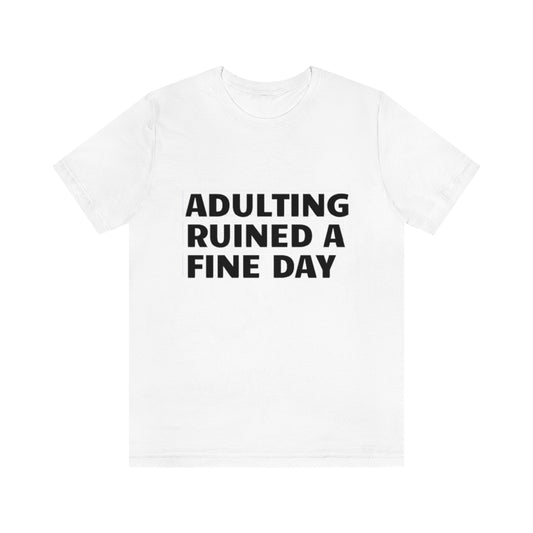 Unisex Jersey Short Sleeve Tee - Adulting ruined a fine day