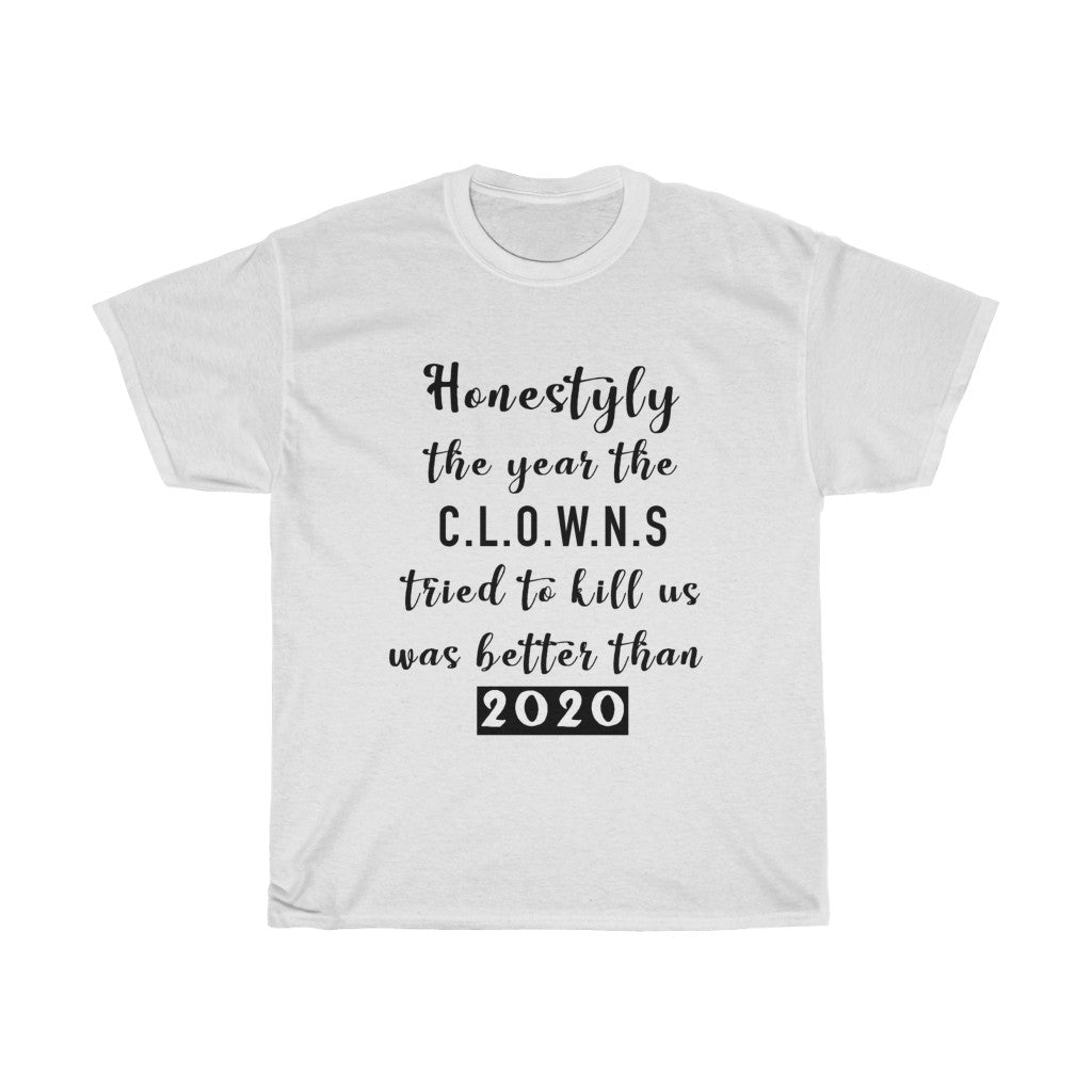 Unisex Heavy Cotton Tee - Honestly the year the clowns tried to kill u