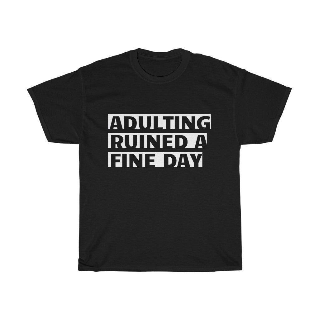 Unisex Heavy Cotton Tee - Adulting ruined a fine day