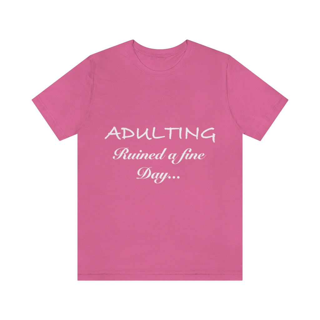 Unisex Jersey Short Sleeve Tee - Adulting ruined a fine day