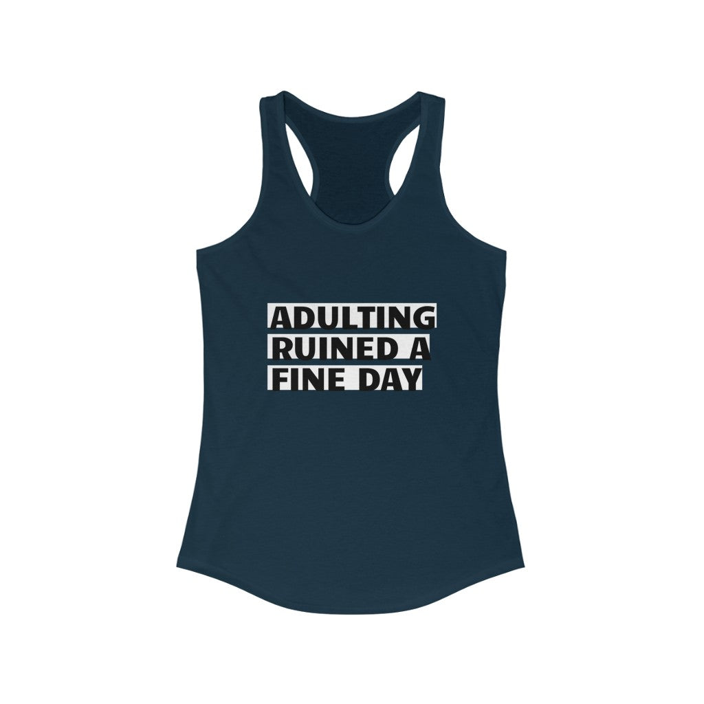 Women's Ideal Racerback Tank - Adulting ruined a fine day