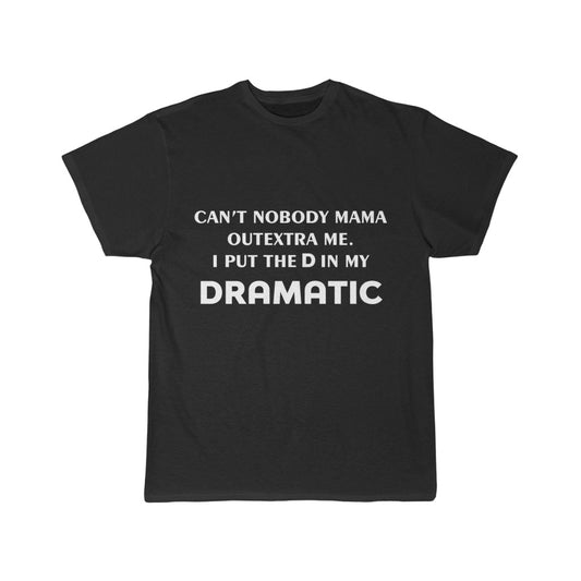 Men's Short Sleeve Tee - Can't nobody mama outextra me. I put the D in my Dramatic