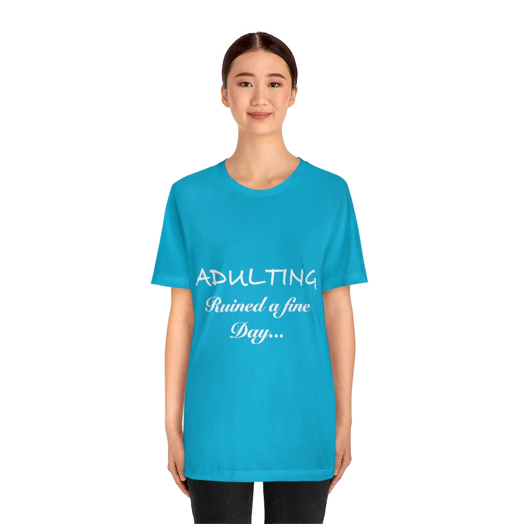 Unisex Jersey Short Sleeve Tee - Adulting ruined a fine day