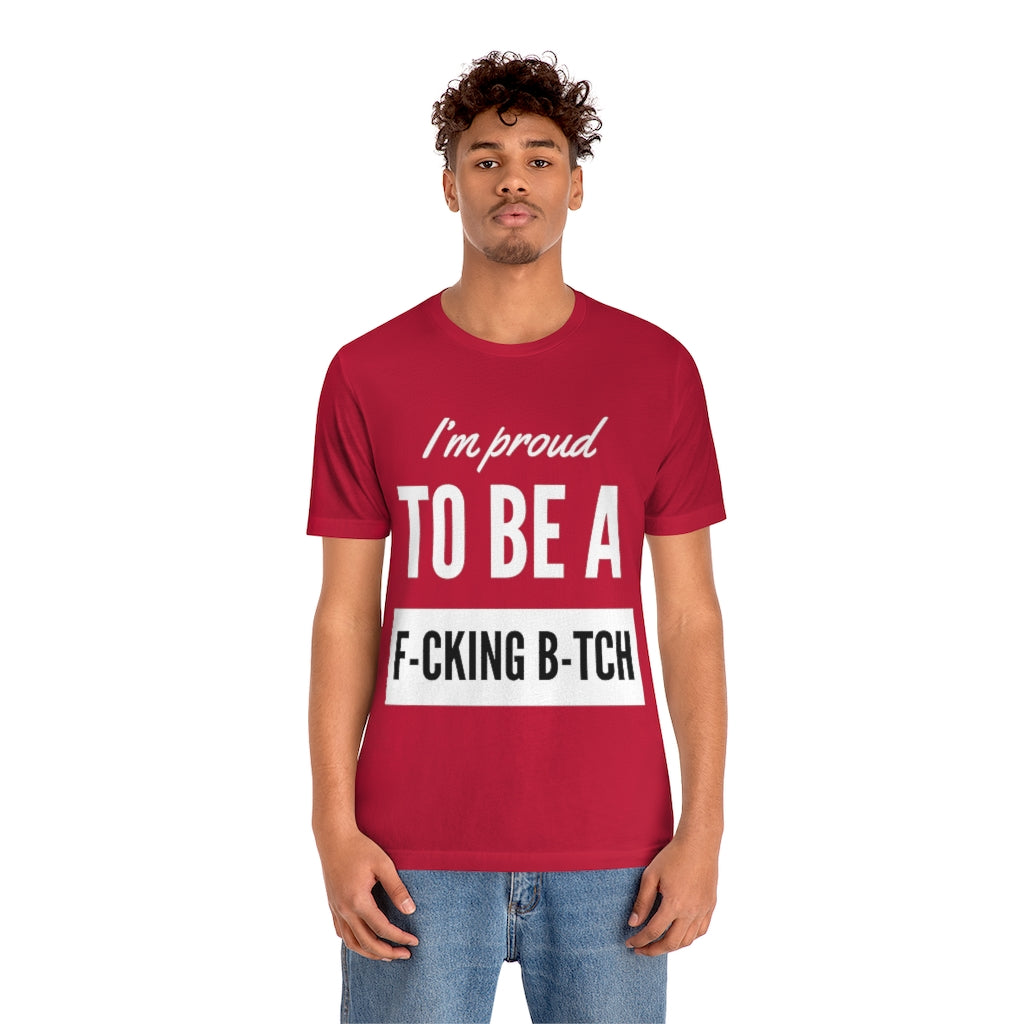 Unisex Jersey Short Sleeve Tee - I'm proud to be a fucking bitch