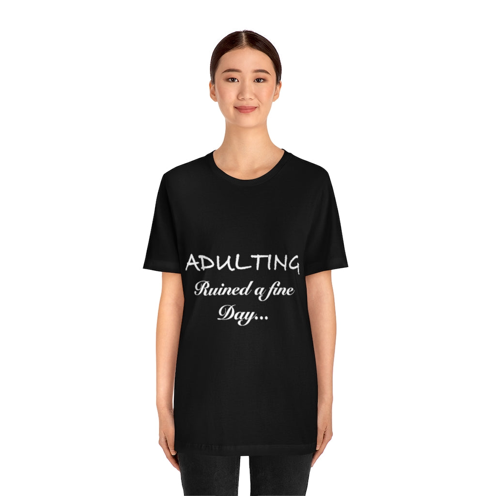 Unisex Jersey Short Sleeve Tee - Adulting ruined a fine day