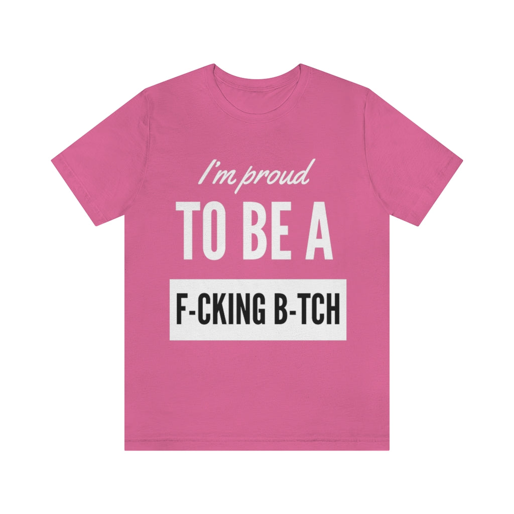 Unisex Jersey Short Sleeve Tee - I'm proud to be a fucking bitch