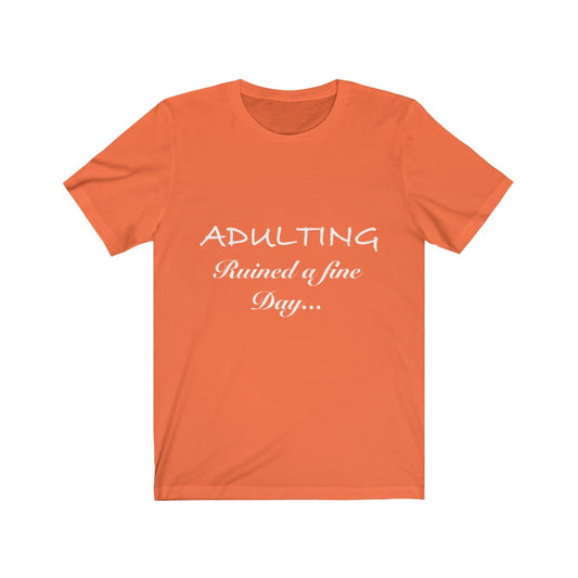 Unisex Jersey Short Sleeve Tee - Adulting ruined a fine day