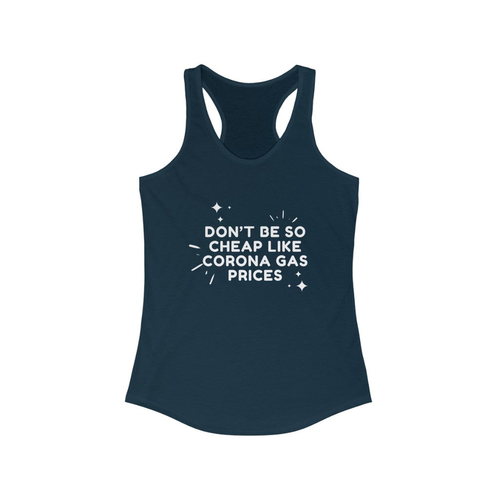 Women's Ideal Racerback Tank - Don't be so cheap  like corona gas prices