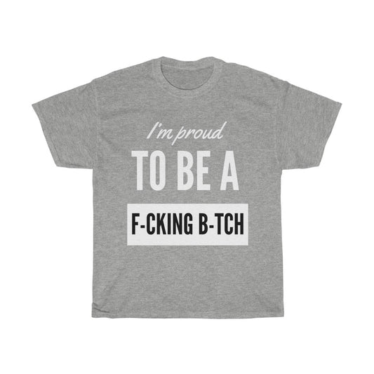 Unisex Heavy Cotton Tee - I'm proud to be a F-cking B-tch